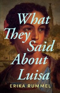 What They Said About Luisa by Erika Rummel